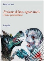 «Veniamo al fatto, signori miei!». Trame pirandelliane dai «Quaderni di Serafino Gubbio» a «Ciascuno a suo modo» libro