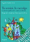 Tu semini. Io raccolgo. Genitori in gamba non si nasce, si diventa libro di Scardaccione Eugenio