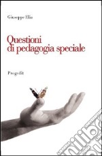 Questioni di pedagogia speciale. Itinerari di ricerca, contesti di inclusione, problematiche educative libro