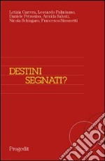 Destini segnati? Segregazione territoriale, scelte e percorsi scolastici in tre quartieri di Bari libro