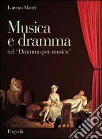 Musica e dramma nel «Dramma per musica». Aspetti dell'opera seria da Pergolesi a Mozart