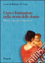 Cura e formazione nella storia delle donne. Madri, maestre, educatrici