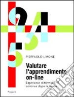 Valutare l'apprendimento on-line. Esperienze di formazione continua dopo la laurea libro