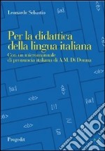 Per la didattica della lingua italiana. Con un micromanuale di pronuncia italiana libro