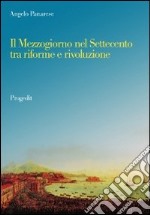 Il Mezzogiorno nel Settecento tra riforme e rivoluzione libro