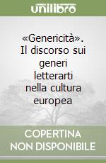 «Genericità». Il discorso sui generi letterarti nella cultura europea