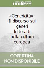 «Genericità». Il discorso sui generi letterarti nella cultura europea libro