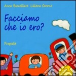 Facciamo che io ero? libro