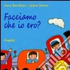 Facciamo che io ero? libro di Baccelliere Anna Carone Liliana