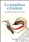 La maschera e il potere libro di Sisto P. (cur.) Totaro P. (cur.)