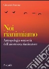 Noi rianimiamo. Antropologia semiseria dell'anestesista rianimatore libro