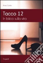 Tacco 12. In bilico sulla vita libro