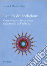 La sfida dell'inclusione. Competenze e formazione nella scuola dell'infanzia libro