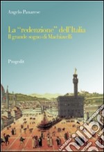 La «redenzione» dell'Italia. Il grande sogno di Machiavelli libro