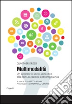 Multimodalità. Un approccio socio-semiotico alla comunicazione contemporanea libro