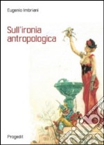 Sull'ironia antropologica libro