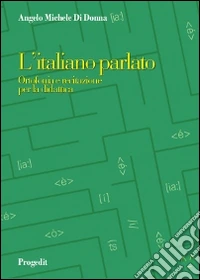 L'italiano parlato. Ortofonia e recitazione per la didattica