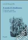 A scuola di cittadinanza. Costruire saperi e valori etico-civili libro di Elia G. (cur.)