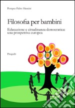 Filosofia per bambini. Educazione e cittadinanza democratica. Una prospettiva europea