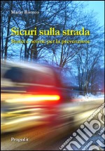 Sicuri sulla strada. Storia e norme per la prevenzione libro