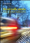 Sicuri sulla strada. Storia e norme per la prevenzione libro di Romeo Mario