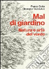 Mal di giardino. Natura e arte del verde libro