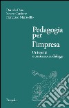 Pedagogia per l'impresa. Università e territorio in dialogo libro