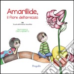 Amarillide. Il fiore dell'amicizia. Ediz. illustrata