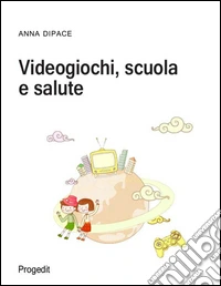 Videogiochi, scuola e salute
