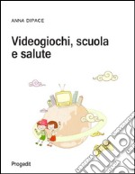 Videogiochi, scuola e salute