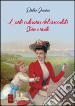 L'arte culinaria del cioccolato. Storie e ricette libro