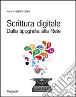 Scrittura digitale. Dalla tipografia alla rete