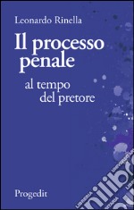 Il processo penale al tempo del pretore. Breviario di diritto processuale comparato fra il codice «fascista» del 1930 e quello «garantista» del 1989 libro