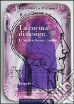 La cucina di design. Cibo, tendenze, moda libro