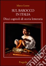 Sul Barocco in Italia. Dieci capitoli di storia letteraria libro