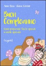 Buon compleanno. Come preparare feste speciali in modo speciale libro