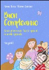 Buon compleanno. Come preparare feste speciali in modo speciale libro