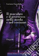 Il macabro e il grottesco nella moda e nel costume. Dal 1700 a oggi libro