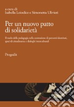 Per un nuovo patto di solidarietà. Il ruolo della pedagogia nella costruzione di percorsi identitari, spazi di cittadinanza e dialoghi interculturali