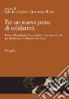 Per un nuovo patto di solidarietà. Il ruolo della pedagogia nella costruzione di percorsi identitari, spazi di cittadinanza e dialoghi interculturali libro