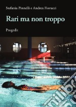 Rari ma non troppi libro