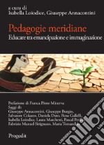 Pedagogie meridiane. Educare tra emancipazione e immaginazione libro