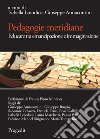 Pedagogie meridiane. Educare tra emancipazione e immaginazione libro