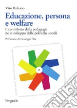 Educazione, persona e welfare. Il contributo della pedagogia nello sviluppo delle politiche sociali libro