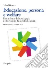 Educazione, persona e welfare. Il contributo della pedagogia nello sviluppo delle politiche sociali libro