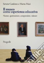 Il museo come esperienza educativa. Narrare, sperimentare, comprendere, valutare libro