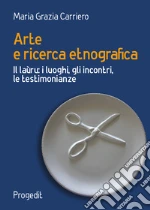 Arte e ricerca etnografia. Il laùru: i luoghi, gli incontri, le testimonianze libro