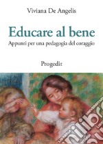 Educare al bene. Appunti per una pedagogia del coraggio libro