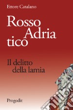 Rosso adriatico. Il delitto della lamia libro