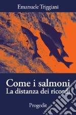 Come i salmoni. La distanza dei ricordi libro